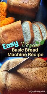 Easy Basic Vegan Bread Machine Recipe Megan Kerry Recipe Bread Machine Recipes Easy Vegan Bread Recipe Vegan Bread Recipe