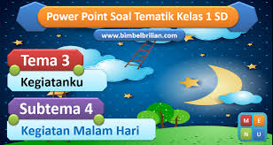 Semoga saya selalu diberi kesehatan (amin) sehingga dikesempatan selanjutnay saya bisa membuat soal tematik kelas 4 tema 3 subtema 2 ataupun. Power Point Ppt Soal Tema 3 Kelas 1 Sd Subtema 4 Kegiatan Malam Hari Bimbel Brilian