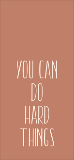 You can do hard things. Motivational Wallpaper Empowerment Quotes Positive Words Business Woman Quotes