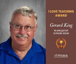 Congratulations to Gerard King, Technology and CTE Teacher at Wahlquist  Junior High. He was honored with Weber School District's I LOVE TEACHING  AWARD for demonstrating excellence in teaching and highlighting the positive