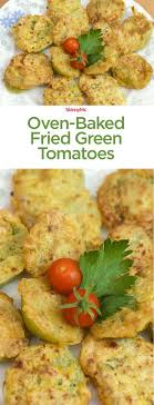 I M In Love With These Oven Baked Fried Green Tomatoes Baking Instead Of Frying Slashes Green Tomato Recipes Healthy Vegetable Recipes Fried Green Tomatoes