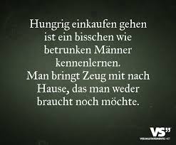 Hungrig Einkaufen Gehen Ist Ein Bisschen Wie Betrunken Manner Kennenlernen Man Bringt Zeug Mit Nach Hause Das Man Weder Braucht Noch Mochte Mit Bildern Visual Statements Statements Weisheiten