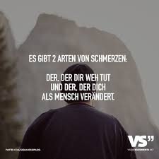 Es Gibt Zwei Arten Von Schmerzen Der Der Dir Weh Tut Und Der Der Dich Als Mensch Verandert Visual Statements Spruche Spruche Zitate Statements
