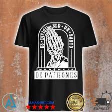 A la lista con que me navega. Official Herencia De Patrones Merch Es Dificil Ser Un Santo Shirt Tank Top V Neck For Men And Women