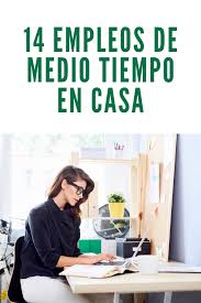 14 Empleos De Medio Tiempo En Casa Empleos De Medio Tiempo Paginas Para Ganar Dinero Como Conseguir Dinero