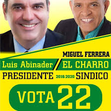 VOTA 22 LUIS ABINADER PRESIDENTE/ /MIGUEL FERRERA (EL CHARRO) SINDICO VOTA  22 POR EL FRENTE AMPLIO LA ESPERANZA DE TODOS.............
