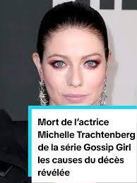 Décès de Michelle Trachtenberg : Causes révélées