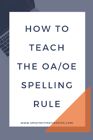 how to teach the oa oe spelling rule smarter intervention