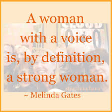A Woman With A Voice Is By Definition A Strong Woman Melinda Gates Quotes Strong Women Quotes Definitions