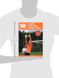 50 Complete Goalkeeping Training Sessions