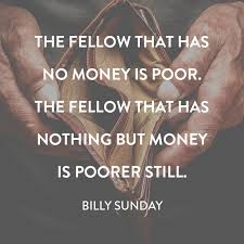 Grace comes along and straightens me out.' Quote By Billy Sunday On The Reality Of Being Poor Quot The Fellow That Has No Money Is Poor The Fellow That Has Nothin Poor Quotes Money Quotes Wise Quotes