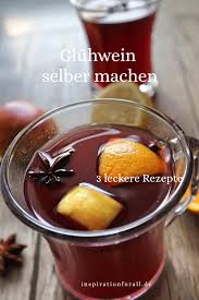 Gluhwein Selber Machen 3 Leckere Rezepte Fur Weihnachtliches Getrank Rezept Rezepte Leckere Rezepte Lecker