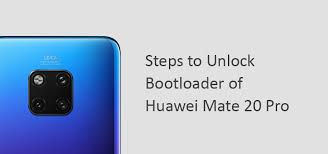 Desbloqueo del manual del cargador de arranque. How To Unlock The Bootloader Of Huawei Mate 20 Pro Androidblogg