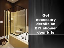 Maybe you would like to learn more about one of these? Get Necessary Details On Diy Shower Door Kits Everyone Wants To Live In Home Which Offers A Pleasing Feel From Its Interior Often People Pay Too Much Ppt Download