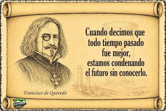 Cuando decimos que todo tiempo pasado fue mejor, estamos condenando el futuro sin conocerlo.