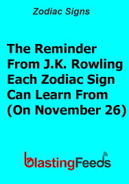 The Reminder From J K Rowling Each Zodiac Sign Can Learn From On November 26 Blasting Feeds Blasatingfeeds Zodiacs Zodiac Signs Sagittarius Facts Zodiac