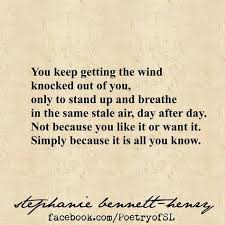 You Keep Getting The Wind Knocked Out Of You Stephaniebennetthenry Slwords Slwriting Poetryofsl Stephanie Bennett Henry Poems Words