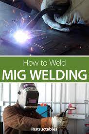 How To Weld Mig Welding Mig Welding Welding Projects Metal Welding