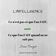 L Intelligence Ce N Est Pas Ce Que L On Sait Mais Ce Que L On Fait Quand On Ne Sait Pas Jean Piaget Citations Sympa Proverbes Et Citations Citation