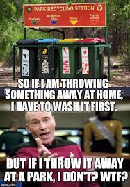 It S Bad Enough That You Want Us Guys To Separate Garbage Who In Blazes Decided That We Need To Wash It Imgflip