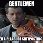 Jazz music stops meme stickers by naabankroll. Meme Generator Gentleman It S Been A Pleasure Shitposting With You Newfa Stuff