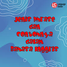 Jenis Phrase Dan Contohnya Dalam Bahasa Inggris