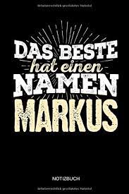 Valentin & valentine sind die bekanntesten namen zum valentinstag. Das Beste Hat Einen Namen Markus Markus Lustiges Manner Namen Notizbuch Liniert Tolle Vatertag Namenstag Weihnachts Geburtstags Geschenk Idee Publishing Beste Manner Amazon De Bucher
