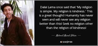 My religion is very simple. Mehmet Murat Ildan Quote Dalai Lama Once Said That My Religion Is Simple My