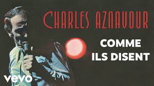 J'habite seul avec maman dans un tres vieil appartement rue sarasate j'ai pour me tenir compagnie une tortue deux canaris et une chatte pour laisser maman reposer tres souvent je fais le marche? Charles Aznavour Comme Ils Disent Audio Officiel Youtube