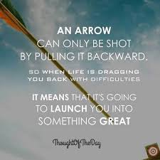 An arrow can only be shot by pulling it backward… september 2, 2016 october 17, 2016 loms after graduating from bible college, with what some would say flying colours, you would expect me to be much closer to god and hear his voice. Thought Of The Day An Arrow Can Only Be Shot By Pulling It Backward So When Life Inspirational Quotes With Images Motivational Quotes Motivational Images
