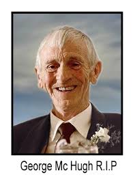 George McHugh, Cranny Lower, Inver, (F94 K2W5) peacefully after a long  illness, surrounded by his loving family in Donegal Hospice, Letterkenny.  Predeceased by his parents George & Kathleen and his brother Thomas.