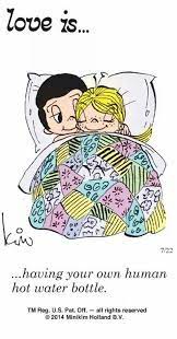 Hydrate in style with stainless steel cool quotes water bottles featuring original artwork designed and sold by independent artists. Love Is Having Your Own Human Hot Bottle Oh Honey You Were My Heated Blanket In The Winter Now I Have To Use An Electric On Love Is Comic