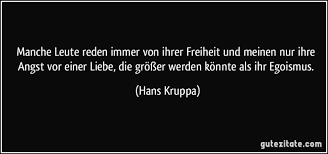 Manche Leute Reden Immer Von Ihrer Freiheit Und Meinen Nur Ihre Angst Vor Einer Liebe Die Grosser Werden Kon Egoismus Zitate Lebensspruche Motivierende Spruche