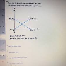 Prove That The Diagonals Of A Rectangle Bisect Each Other. Plan: Since  Midpoints Will Be Involved, Use - Brainly.Com