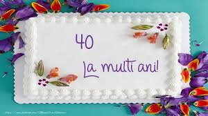 Tort La Multi Ani 40 Ani Felicitari Aniversare Felicitarianiversare Com