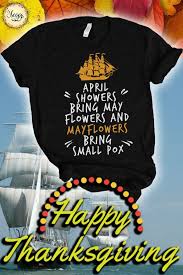 Mayflowers Bring Smallpox History Gifts Dark Humor History Teacher History Nerd History Buff Mayflower Pilgrim Thanksgiving Shirt Funny Thanksgiving Shirts Thanksgiving Shirts Shirts For Teens