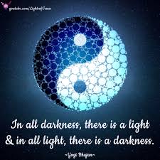 Want to discover art related to yin_yang_yo? áƒ¦ In All Darkness There Is A Light And In All Light There Is A Darkness áƒ¦ Yogi Bhajan Spiritual A Consciousness Quotes Perspective Quotes Balance Quotes