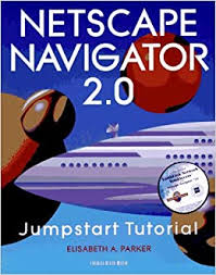 Among other features, netscape navigator 2.0 supported. The Netscape Navigator 2 0 Jumpstart Tutorial Parker Elisabeth A 9781886801462 Amazon Com Books