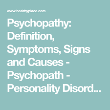 Psychopathy Definition Symptoms Signs And Causes Psychopath Personality Disorders Healthyplace Psychopath Psychopath Sociopath Symptoms