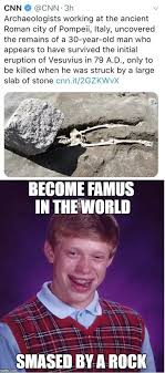 Ancient Bad Luck Brian Bad Luck Brian Bad Luck Brian Memes 30 Year Old Man