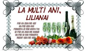 Mesaje si felicitari de la multi ani pentru zile de nastere si zile onomastice. La Multi Ani Liliana Fie Ca Ziua De Azi Sa Fie Cea Mai Fericita Zi Din Viata Ta Si Fie Ca Ziua De Maine Sa Fie Si Mai Fericita Decat Cea De