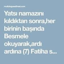 Yatsi Namazini Kildiktan Sonra Her Birinin Basinda Besmele Okuyarak Ardi Ardina 7 Fatiha Suresi Okunur Arkasindan Da 7 Ke Dualar Sifa Duasi Okuma Calismasi