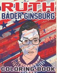 Through her pioneering accomplishments, as well as her fearless words, dissents and actions, ruth bader ginsburg is a badass feminist who has spent her entire life teaching other women how to color outside the lines, as the smart people at sheknows so perfectly put it. Ruth Bader Ginsburg Coloring Book 40 Beautiful Coloring Pages Of Rbg Ruth Bader Ginsburg Paperback Politics And Prose Bookstore