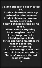 She won't know if you don't speak up. I Didn T Choose To Get Cheated On I Didn T Choose To Loose My Husband To Other Women I Didn T Choose To Cheating Husband Quotes Cheater Quotes Husband Quotes