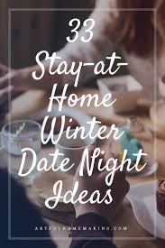 I got these valentine's day date ideas from my oldest son because he is someone that likes to do things plus, they are cheap entertainment. 33 Stay At Home Winter Date Night Ideas Date Night At Home Date Nights Winter Date Ideas