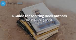 A Guide for Aspiring Book Authors:Know the Publishing World: