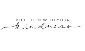Kill 'em with kindness go ahead, go ahead, go ahead, go ahead now. Kill Them With Your Kindness Inspirational Lettering Card Cute And Kind Lettering Inscription For Prints Textile Etc Vector Stock Vector Illustration Of Greeting Cool 143749452