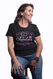 Birthday Gifts For 65 Year Old Woman Personalized Birthday Shirt 65th Birthday Gift Ideas For Women Custom Age Bday Tshirt Present 65 Years Old And Fabulous Ladies Tee Dat 4063 Personalized Birthday Shirts Birthday Shirts Presents For Her