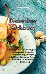 Gesunde rezepte zum abnehmen sind in allen geschmacksrichtungen vielfältig zu finden. Diabetiker Kochbuch Einfache Schlanke Und Grune Rezepte Zum Schnellen Abnehmen Fur Anfanger Einfache Und Gesunde Rezepte Fur Diabetiker Z Hardcover Brain Lair Books