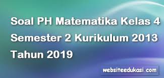 Belajar matematika memang bisa dikatakan susah susah gampang. Soal Ph Uh Matematika Kelas 4 Semester 2 K13 Tahun 2019 Siswasiana